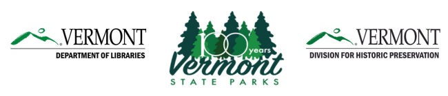 Vermont Department of Libraries, the Vermont Department of Forests, Parks, & Recreation, and the Agency of Commerce and Community Development’s Division for Historic Preservation State-Owned Historic Sites Program.
