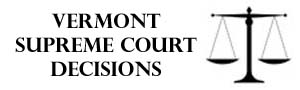 "Vermont Supreme Court Decisions"